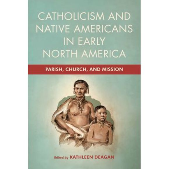 Catholicism and Native Americans in Early North America: Parish, Church, and Mis - Picture 1 of 1